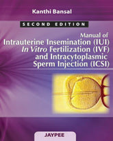 MANUAL OF INTRAUTERINE INSEMINATION(IUI)IN VITRO FERTILIZATION(IVF)&INTRACYTOPLASMIC SPERM INJ.(ICSI,2/E,KANTHI BANSAL