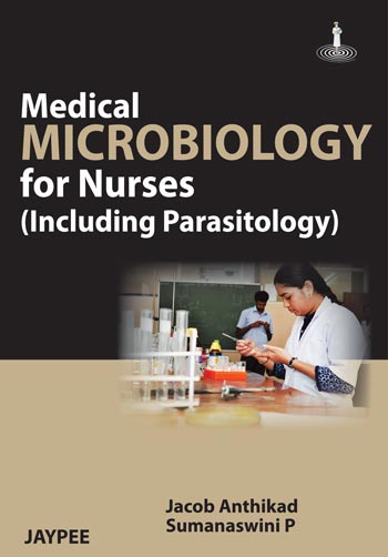 MEDICAL MICROBIOLOGY FOR NURSES(INCLUDING PARASITOLOGY),1/E,JACOB ANTHIKAD