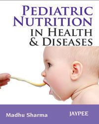 PEDIATRIC NUTRITION IN HEALTH & DISEASE,1/E,MADHU SHARMA