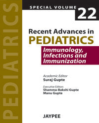 RECENT ADVANCES IN PEDIATRICS (IMMUNOLOGY, INFECTIONS AND IMMUNIZATION) SPL.VOL.22,1/E,SURAJ GUPTE