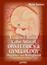 EVIDENCE BASED COLOR ATLAS OF OBSTETRICS & GYNECOLOGY DIAGNOSIS AND MANAGEMENT,1/E,RICHA SAXENA