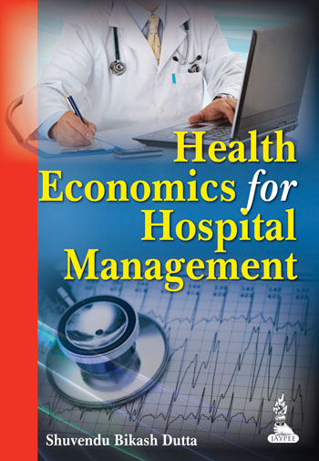 HEALTH ECONOMICS FOR HOSPITAL MANAGEMENT,1/E,SHUVENDU BIKASH DUTTA