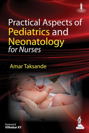 PRACTICAL ASPECTS OF PEDIATRICS AND NEONATOLOGY FOR NURSES,1/E,AMAR TAKSANDE