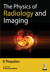 THE PHYSICS OF RADIOLOGY AND IMAGING,1/E,K THAYALAN