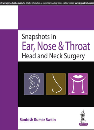 SNAPSHOTS IN EAR, NOSE & THROAT HEAD AND NECK SURGERY,1/E,SANTOSH KUMAR SWAIN