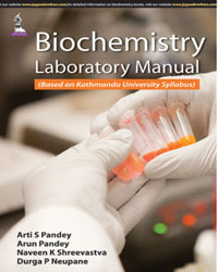 BIOCHEMISTRY LABORATORY MANUAL (BASED ON KATHMANDU UNIVERSITY SYLLABUS),1/E,ARTI S PANDEY