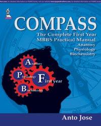 COMPASS:THE COMPLETE FIRST YEAR MBBS PRACTICAL MANUAL (ANATOMY,PHYSIOLOGY AND BIOCHEMISTRY),1/E,ANTO JOSE