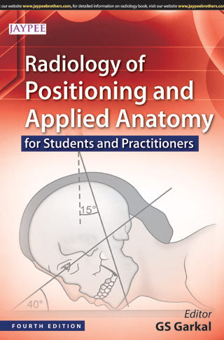 RADIOLOGY OF POSITIONING AND APPLIED ANATOMY FOR STUDENTS AND PRACTITIONERS,4/E,GS GARKAL