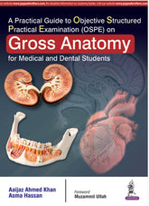 A PRACTICAL GUIDE TO OBJECTIVE STRUCTURED PRACTICAL EXA(OSPE)ON GROSS ANATOMY FOR MED.& DEN STUDENTS,1/E,AIJAZ AHMED KHAN