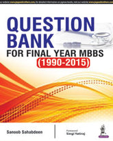 QUESTION BANK FOR FINAL YEAR MBBS (1990-2015),1/E,SANOOB SAHABDEEN