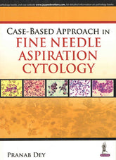 CASE-BASED APPROACH IN FINE NEEDLE ASPIRATION CYTOLOGY,1/E,PRANAB DEY