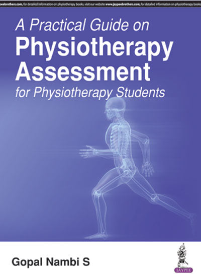 A PRACTICAL GUIDE ON PHYSIOTHERAPY ASSESSMENT FOR PHYSIOTERHAPY STUDENTS,1/E,GOPAL NAMBI S