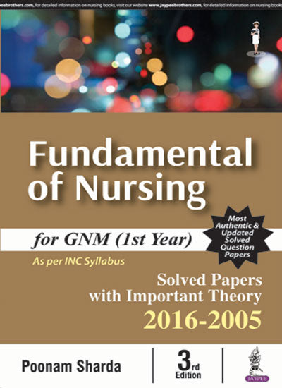 FUNDAMENTAL OF NURSING FOR GNM (1ST YEAR) SOLVED PAPERS WITH IMP.THEORY2016-2015,3/E,POONAM SHARDA