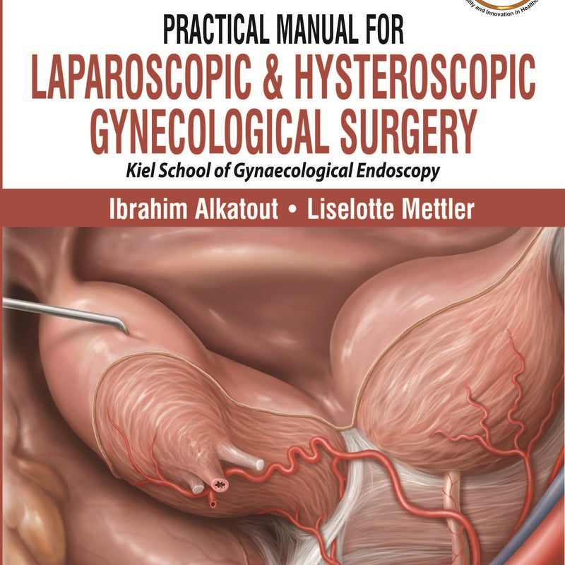 PRACTICAL MANUAL FOR LAPAROSCOPIC & HYSTEROSCOPIC GYNECOLOGICAL SURGERY (KIEL SCHOOL OF GYNAEC,3/E,IBRAHIM ALKATOUT