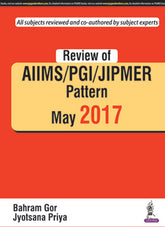 REVIEW OF AIIMS / PGI / JIPMER PATTERN MAY 2017,1/E,GOR BAHRAM