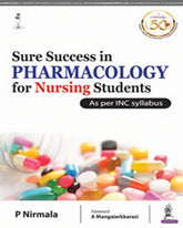 SURE SUCCESS IN PHARMACOLOGY FOR NURSING STUDENTS AS PER INC SYLLABUS,1/E,P NIRMALA