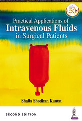 PRACTICAL APPLICATIONS OF INTRAVENOUS FLUIDS IN SURGICAL PATIENTS
,2/E,SHAILA SHODHAN KAMAT