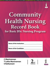 COMMUNITY HEALTH NURSING RECORD BOOK FOR BASIC BSC NURSING PROGRAM,2/E,C MANIVANNAN