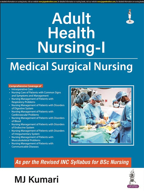 ADULT HEALTH NURSING-I MEDICAL SURGICAL NURSING, 1/E RP,  by MJ KUMARI