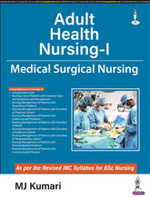 ADULT HEALTH NURSING-I MEDICAL SURGICAL NURSING, 1/E RP,  by MJ KUMARI