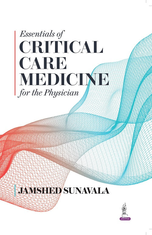 ESSENTIALS OF CRITICAL CARE MEDICINE FOR THE PHYSICIANS,1/E,JAMSHED SUNAVALA