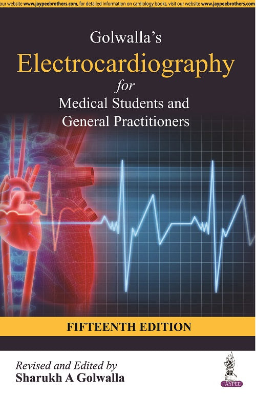 GOLWALLA’S ELECTROCARDIOGRAPHY FOR MEDICAL STUDENTS AND GENERAL PRACTITIONERS,15/E,SHARUKH A GOLWALLA