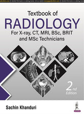 TEXTBOOK OF RADIOLOGY FOR X-RAY, CT, MRI, BSC, BRIT AND MSC TECHNICIANS,2/E,SACHIN KHANDURI