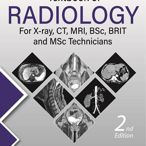 TEXTBOOK OF RADIOLOGY FOR X-RAY, CT, MRI, BSC, BRIT AND MSC TECHNICIANS,2/E,SACHIN KHANDURI