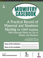 MIDWIFERY CASEBOOK: A PRACTICAL RECORD OF MATERNAL AND NEWBORN NURSING FOR GNM STUDENTS,5/E,ANNAMMA JACOB