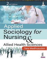 APPLIED SOCIOLOGY FOR NURSING & ALLIED HEALTH SCIENCES,2/E,TARA MADHUSUDAN