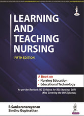 LEARNING AND TEACHING NURSING (A BOOK ON NURSING EDUCATION AND EDUCATIONAL TECHNOLOGY),5/E,B SANKARANARAYANAN