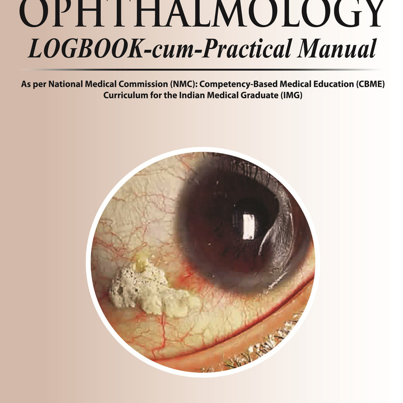 OPHTHALMOLOGY LOGBOOK-CUM-PRACTICAL MANUAL,1/E,AK KHURANA