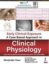 EARLY CLINICAL EXPOSURE: A CASE BASED APPROACH IN CLINICAL PHYSIOLOGY, 1/E,  by MANJINDER KAUR