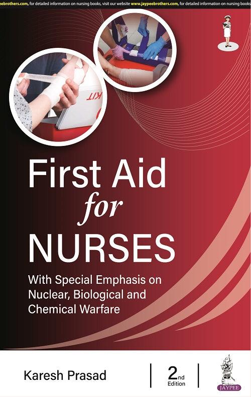 FIRST AID FOR NURSES: WITH SPECIAL EMPHASIS ON NUCLEAR, BIOLOGICAL AND CHEMICAL WARFARE,2/E,KARESH PRASAD