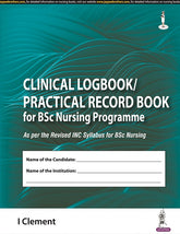CLINICAL LOGBOOK/PRACTICAL RECORD BOOK FOR BSC NURSING PROGRAMME,1/E,I CLEMENT