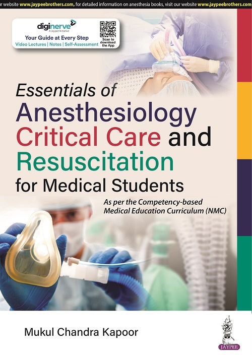 ESSENTIALS OF ANESTHESIOLOGY, CRITICAL CARE AND RESUSCITATION FOR MEDICAL STUDENTS, 1/E,  by MUKUL CHANDRA KAPOOR