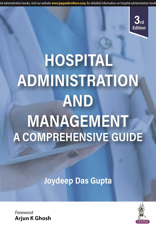 HOSPITAL ADMINISTRATION AND MANAGEMENT: A COMPREHENSIVE GUIDE, 3/E,  by JOYDEEP DAS GUPTA