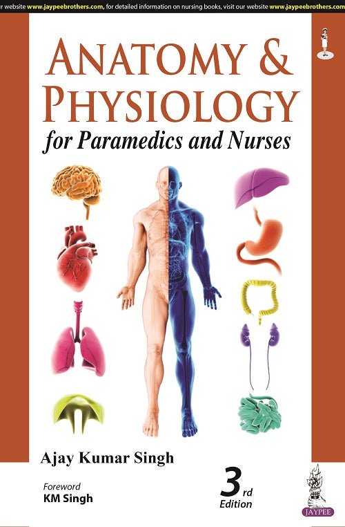 ANATOMY AND PHYSIOLOGY FOR PARAMEDICS AND NURSES, 3/E,  by AJAY KUMAR SINGH