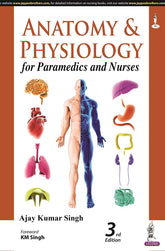 ANATOMY AND PHYSIOLOGY FOR PARAMEDICS AND NURSES, 3/E,  by AJAY KUMAR SINGH