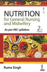 NUTRITION FOR GENERAL NURSING AND MIDWIFERY, 2/E,  by RUMA SINGH