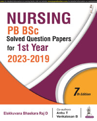 NURSING PB BSC SOLVED QUESTION PAPERS FOR 1ST YEAR (2023-2019) 7/E by ELAKKUVANA BHASKARA RAJ D