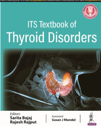 ITS Textbook of Thyroid Disorders 1st/2023 by 
Sarita Bajaj, Rajesh Rajput