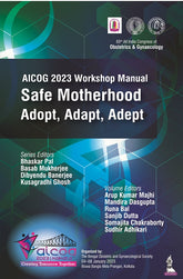 AICOG 2023 WORKSHOP MANUAL: SAFE MOTHERHOOD ADOPT, ADAPT, ADEPT, 1/E,  by BHASKAR PAL