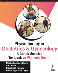 PHYSIOTHERAPY IN OBSTETRICS AND GYNAECOLOGY (A COMPREHENSIVE BOOK ON WOMEN’S HEALTH) 1/E by MEGHA SANDEEP SHETH