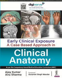 EARLY CLINICAL EXPOSURE: A CASE BASED APPROACH IN CLINICAL ANATOMY 1/E by AJAY KUMAR