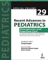 RECENT ADVANCES IN PEDIATRICS (SPECIAL VOLUME 29): EMERGENCIES AND INTENSIVE CARE 1/E by SURAJ GUPTE