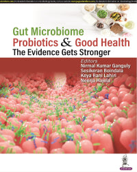 GUT MICROBIOME, PROBIOTICS, AND GOOD HEALTH: THE EVIDENCE GETS STRONGER 1/E by NIRMAL KUMAR GANGULY