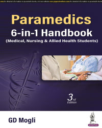 PARAMEDICS 6-IN-1 HANDBOOK (MEDICAL, NURSING & ALLIED HEALTH SCIENCES) 3/E by GD MOGLI