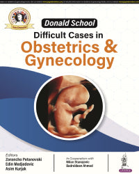 DONALD SCHOOL DIFFICULT CASES IN OBSTETRICS & GYNECOLOGY 1/E by ZORANCHO PETANOVSKI