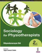 SOCIOLOGY FOR PHYSIOTHERAPISTS 2/E by DIBYENDUNARAYAN BID